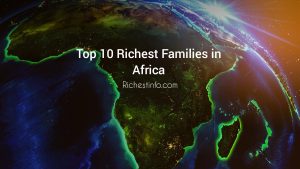Top 10 Richest Families in Africa 2023